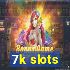 7k slots